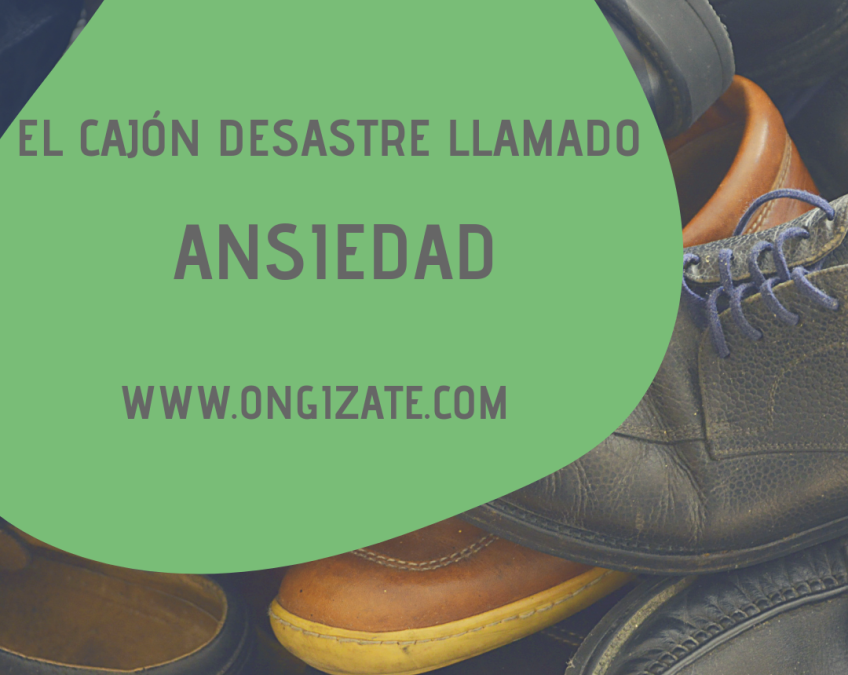 EL CAJÓN DESASTRE LLAMADO ANSIEDAD